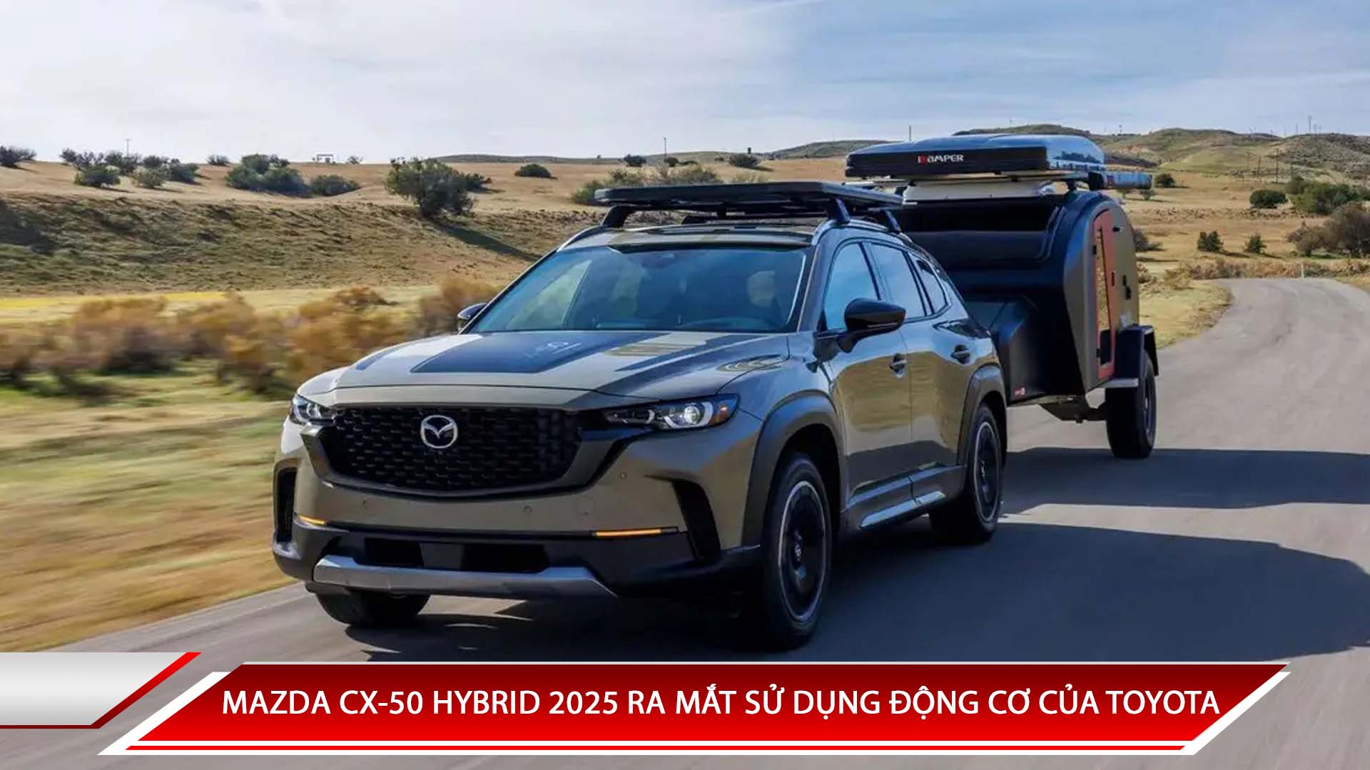 MAZDA CX-50 HYBRID 2025 RA MẮT SỬ DỤNG ĐỘNG CƠ CỦA TOYOTA